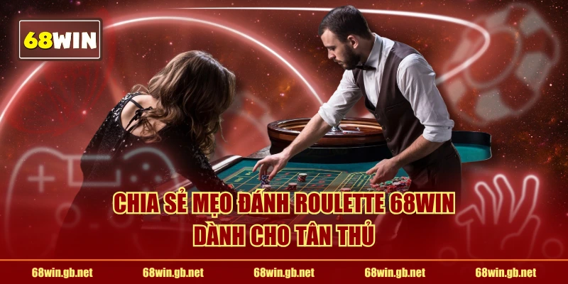 Chia sẻ mẹo đánh Roulette 68WIN dành cho tân thủ