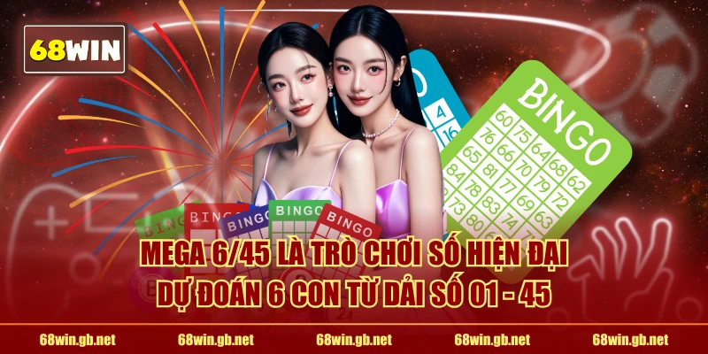 Mega 6/45 là trò chơi số hiện đại dự đoán 6 con từ dải số 01 - 45