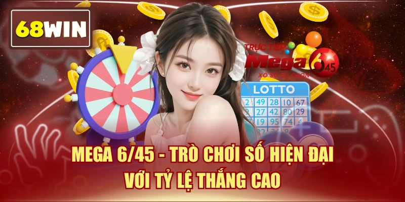Mega 6/45 - Trò Chơi Số Hiện Đại Với Tỷ Lệ Thắng Cao