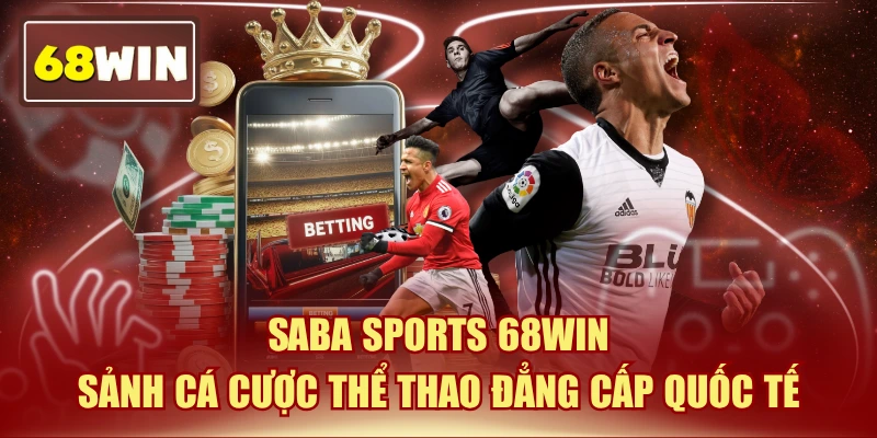 Saba Sports 68WIN | Sảnh Cá Cược Thể Thao Đẳng Cấp Quốc Tế